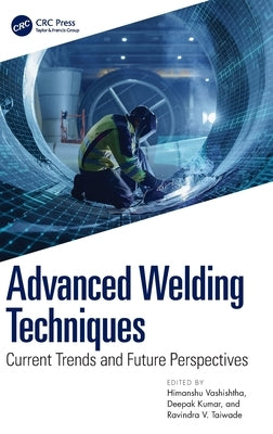 Advanced Welding Techniques: Current Trends and Future Perspectives by Vashishtha, Himanshu