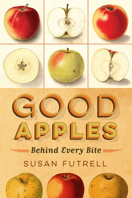 Good Apples: Behind Every Bite by Futrell, Susan
