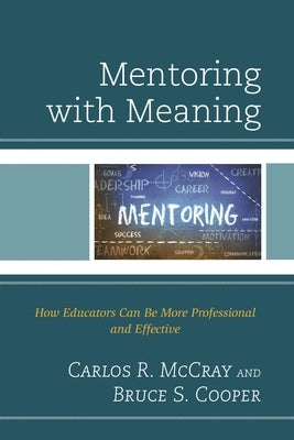 Mentoring with Meaning: How Educators Can Be More Professional and Effective by McCray, Carlos R.