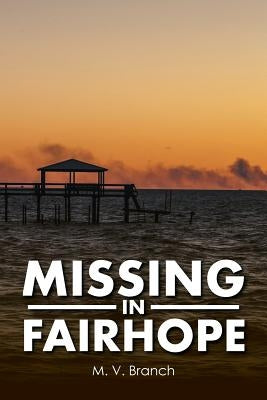 Missing in Fairhope by Branch, M. V.