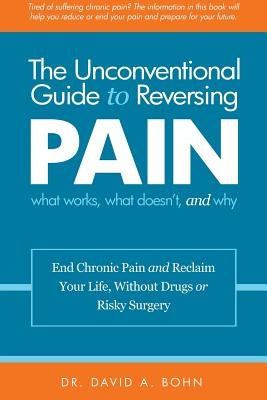 The Unconventional Guide to Reversing Pain by Bohn, David