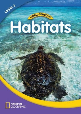 World Windows 2 (Science): Habitats: Content Literacy, Nonfiction Reading, Language & Literacy by National Geographic Learning