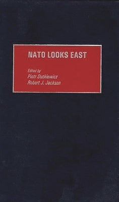 NATO Looks East by Dutkiewicz, Piotr