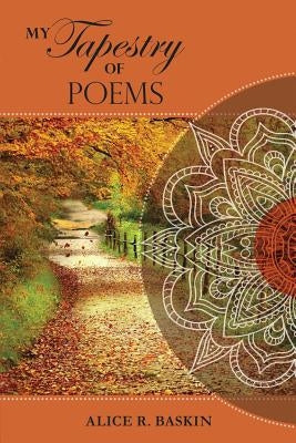 My Tapestry of Poems by Baskin, Alice R.