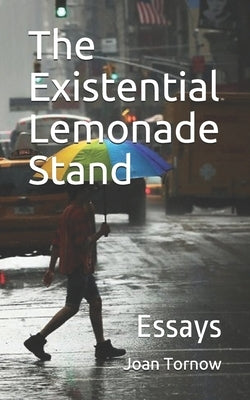 The Existential Lemonade Stand: Essays by Tornow, Joan