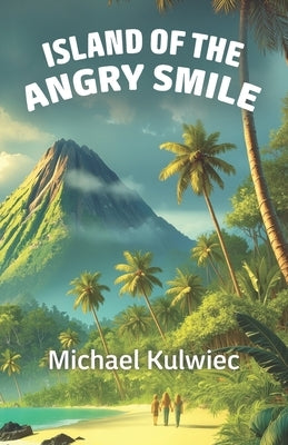 Island of the Angry Smile by Kulwiec, Michael