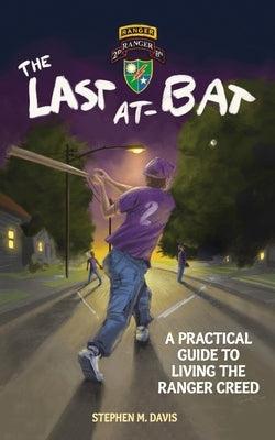 The Last At-Bat: A Practical Guide to Living the Ranger Creed by Davis, Stephen M.