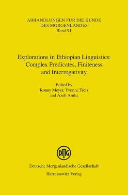 Explorations in Ethiopian Linguistics: Complex Predicates, Finiteness and Interrogativity by Azeb, Amha