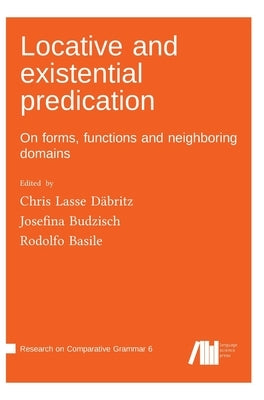 Locative and existential predication: On forms, functions and neighboring domains by Däbritz, Chris Lasse