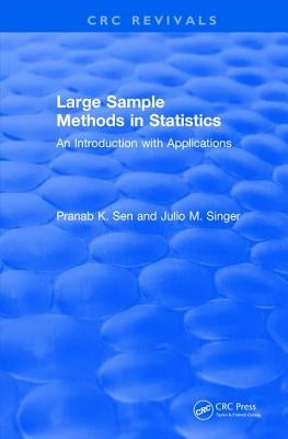 Revival: Large Sample Methods in Statistics (1994): An Introduction with Applications by Sen, Pranab K.