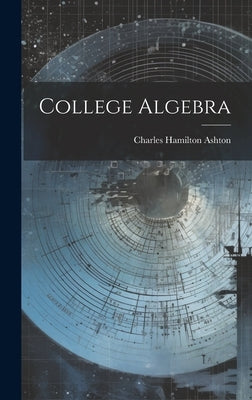 College Algebra by Ashton, Charles Hamilton