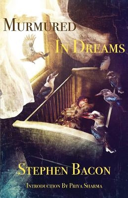 Murmured In Dreams by Bacon, Stephen