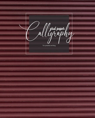 Calligraphy grid paper For practice writing: Calligraphy Paper Sheets Alphabets Practice Hand Writing, Dot Grid, for Beginners by Publishing, King Kp