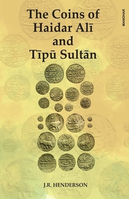 The Coins of Haidar Ali and Tipu Sultan by Henderson, J. R.
