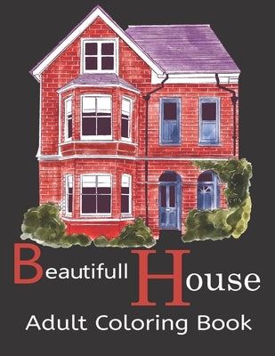 Beautifull House Adult Coloring Book: An Adult Coloring Book of 30 Architecture and House Designs with Henna, Paisley and Mandala Style Patterns (Arch by Falzone, Gregory