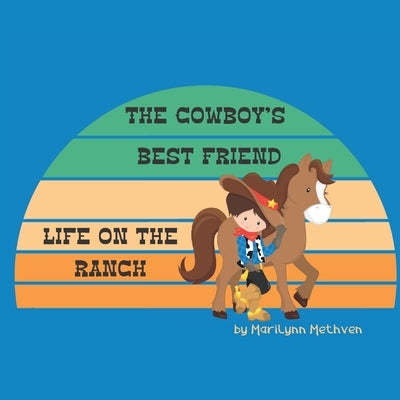 The Cowboys Best Friend: A Story of Life on the Ranch for Kids by Methven, Marilynn
