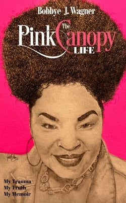 Life Under the Pink Canopy by Wagner, Bobbye Jean
