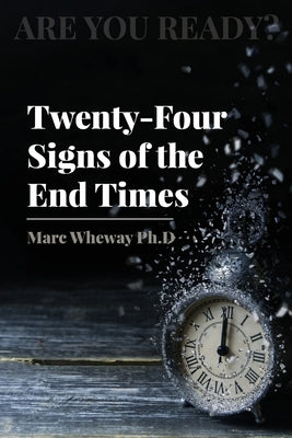 Twenty-Four Signs of the End Times by Wheway, Marc