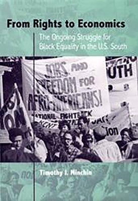 From Rights to Economics: The Ongoing Struggle for Black Equality in the U.S. South by Minchin, Timothy J.