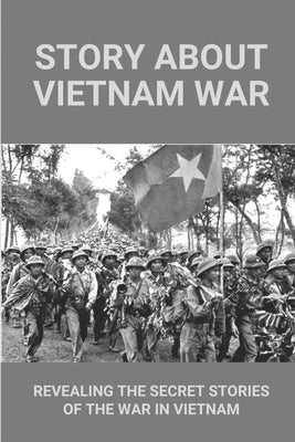 Story About Vietnam War: Revealing The Secret Stories Of The War In Vietnam: Discover Extraordinary Soldier'S Life Of Reaper 6 by Erazmus, Ulysses
