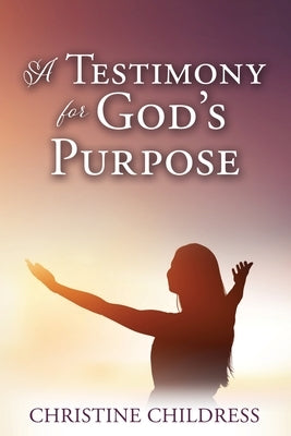 A Testimony for God's Purpose by Childress, Christine