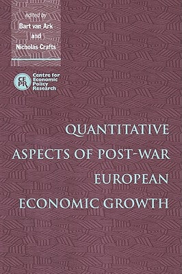 Quantitative Aspects of Post-War European Economic Growth by Ark, Bart Van