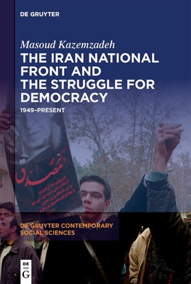 The Iran National Front and the Struggle for Democracy: 1949-Present by Kazemzadeh, Masoud