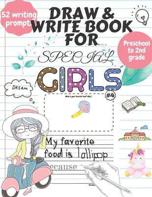 Draw and Write Book for Special Girls: 52 Fun, Creative Writing or Starter Prompts Journal Workbook for Preschool to 2nd grade kids Includes Letter Tr by Low, Lauren