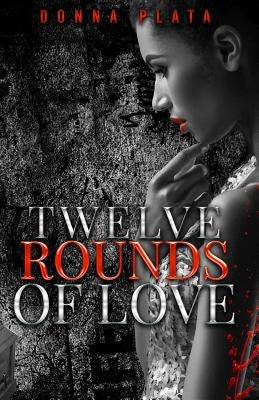 Twelve Rounds of Love by Plata, Donna