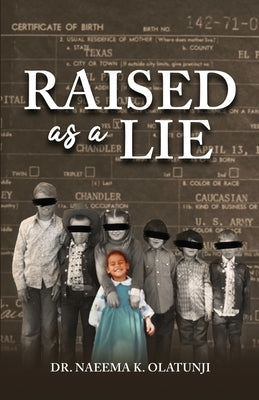 Raised as a Lie by Olatunji, Naeema K.