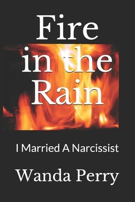 Fire in the Rain: I Married A Narcissist by Perry, Wanda