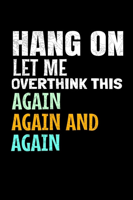 Hang On Let Me Overthink This Again Again And Anain: Dot Grid Page Notebook: Perfect For Someone Who Overthink Everything. by Teesson Publishing