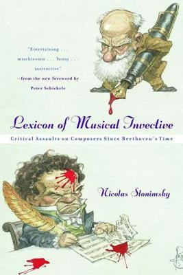 Lexicon of Musical Invective: Critical Assaults on Composers Since Beethoven's Time by Slonimsky, Nicolas