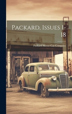 Packard, Issues 1-18 by Packard Motor Car Company