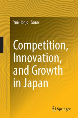 Competition, Innovation, and Growth in Japan by Honjo, Yuji