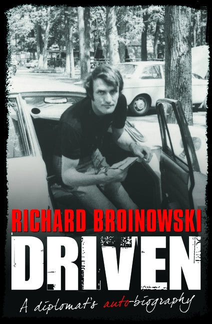 Driven a Diplomats Auto Biography by Broinowski, Richard