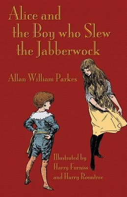 Alice and the Boy who Slew the Jabberwock: A Tale inspired by Lewis Carroll's Wonderland by Parkes, Allan William