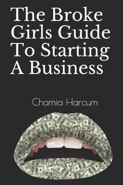 The Broke Girls Guide To Starting A Business by Harcum, Chamia