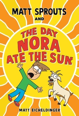 Matt Sprouts and the Day Nora Ate the Sun: Volume 2 by Eicheldinger, Matthew