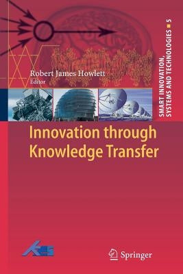 Innovation Through Knowledge Transfer by Howlett, Robert J.