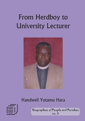 From Herd Boy to University Lecturer: An Autobiography by Hara, Handwell Yotamu