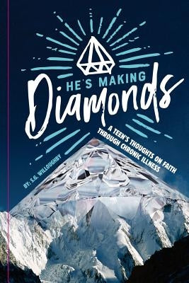 He's Making Diamonds: A Teen's Thoughts on Faith Through Chronic Illness by Steingard, Jon