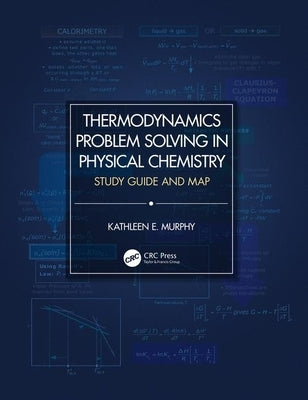 Thermodynamics Problem Solving in Physical Chemistry: Study Guide and Map by Murphy, Kathleen E.
