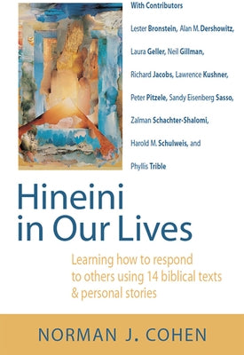 Hineini in Our Lives: Learning How to Respond to Others Through 14 Biblical Texts & Personal Stories by Cohen, Norman J.