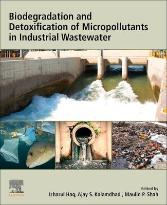Biodegradation and Detoxification of Micropollutants in Industrial Wastewater by Haq, Izharul