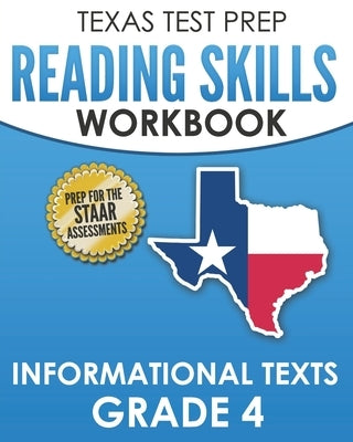 TEXAS TEST PREP Reading Skills Workbook Informational Texts Grade 4: Preparation for the STAAR Reading Assessments by Hawas, T.