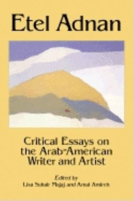 Etel Adnan: Critical Essays on the Arab-American Writer and Artist by Majaj, Lisa Suhair