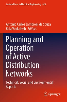 Planning and Operation of Active Distribution Networks: Technical, Social and Environmental Aspects by Zambroni de Souza, Antonio Carlos