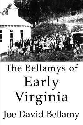 The Bellamys of Early Virginia by Bellamy, Joe David