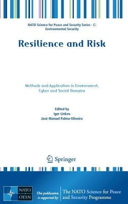 Resilience and Risk: Methods and Application in Environment, Cyber and Social Domains by Linkov, Igor